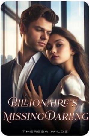 Billionaire’s Missing Darling by Theresa Wilde