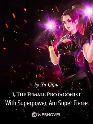 I, The Female Protagonist With Superpower, Am Super Fierce
