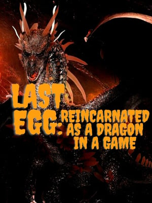 Last Egg: Reincarnated as a Dragon in a Game-Novel