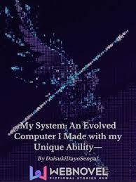 My System: An Evolved Computer I Made With My Unique Ability—
