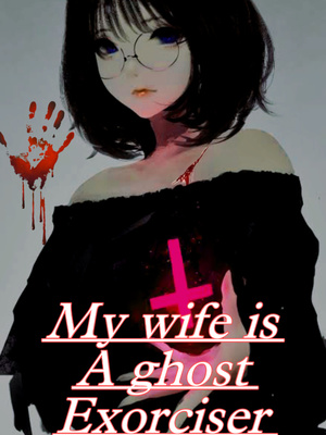 My Wife Is A Ghost Exorciser
