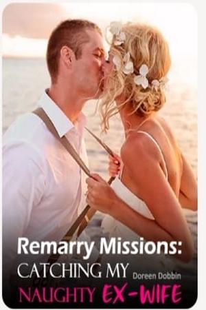 Remarry Missions: Catching My Naughty Ex-Wife