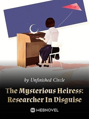 The Mysterious Heiress: Researcher In Disguise-Novel2