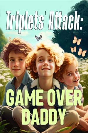 Triplets Attack: Game Over Daddy